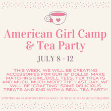 Load image into Gallery viewer, American Girl Camp &amp; Tea Party 7/8 - 7/12
